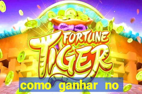 como ganhar no tigrinho estrategia